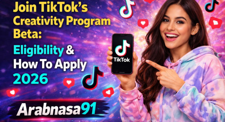 Join TikTok’s Creativity Program Beta: Eligibility & How to Apply in 2026 – Arabnasa91